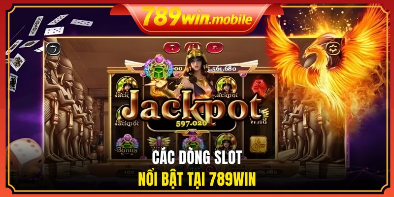 Các dòng slot nổi bật tại 789WIN