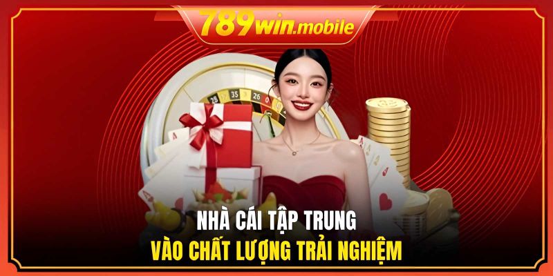 Nhà cái tập trung vào chất lượng trải nghiệm