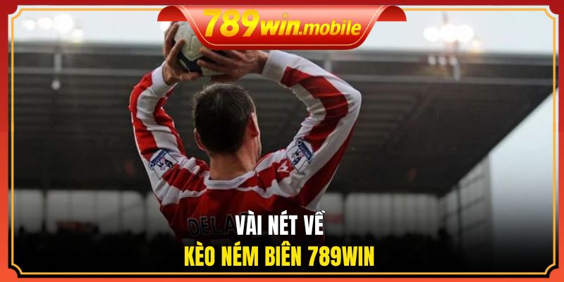 Vài nét về kèo ném biên 789WIN