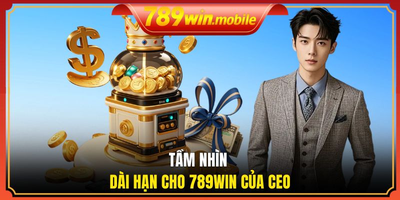 Tầm nhìn dài hạn cho 789WIN của CEO