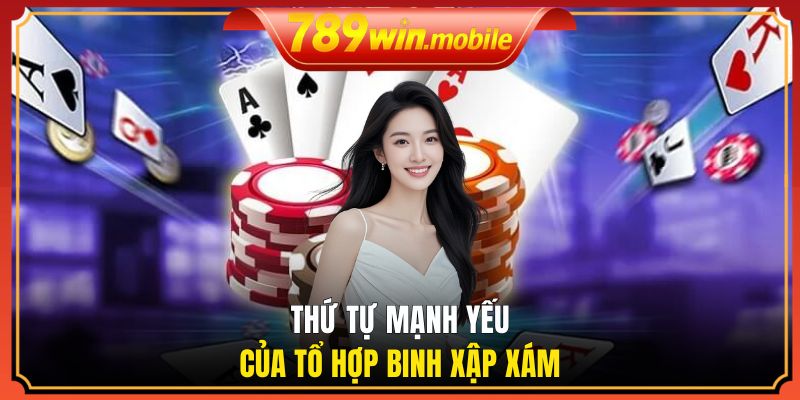 Thứ tự mạnh yếu của tổ hợp Binh Xập Xám